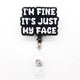 I’m Fine, It’s Just My Face” Badge Reel